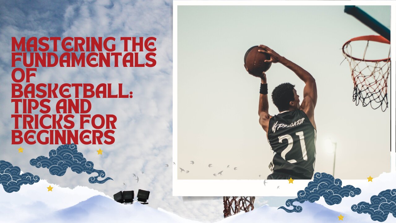 Mastering the Fundamentals of Basketball: Tips and Tricks for Beginners