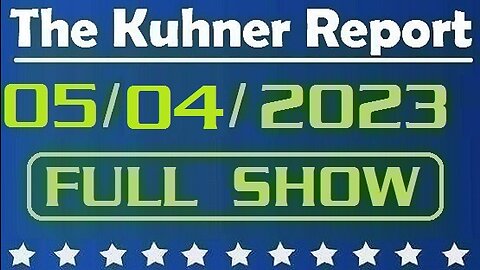 The Kuhner Report 05/04/2023 [FULL SHOW] Whistleblower alleges FBI & DOJ have document revealing criminal scheme involving Biden and foreign national