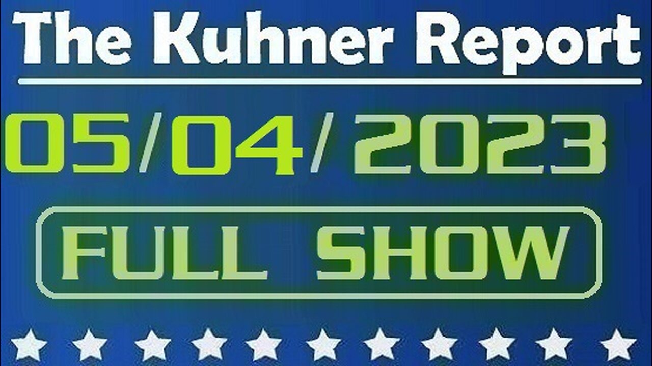 The Kuhner Report 05/04/2023 [FULL SHOW] Whistleblower alleges FBI & DOJ have document revealing criminal scheme involving Biden and foreign national