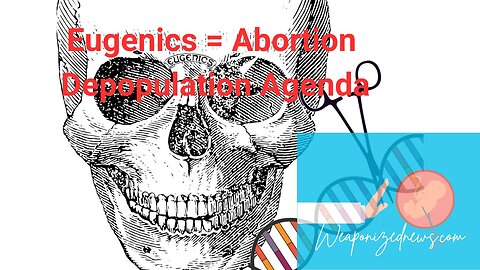 Eugenics = Abortion Depopulation Agenda
