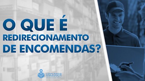 Módulo 1 - Aula 1 : O Que é Redirecionamento De Encomendas? #CursoUscloser