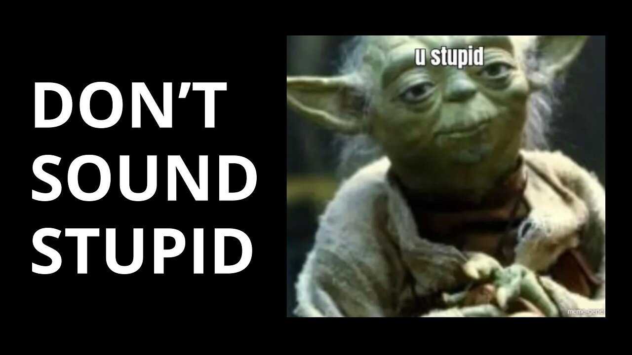 DON'T SOUND STUPID