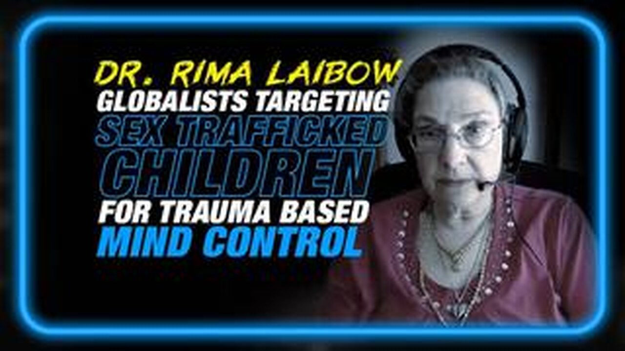 Dr. Rima Laibow: Globalists Targeting Sex Trafficked Children For Trauma Based Mind Control