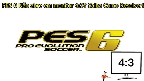 PES 6 Não abre em monitor 4:3? Saiba Como Resolver!