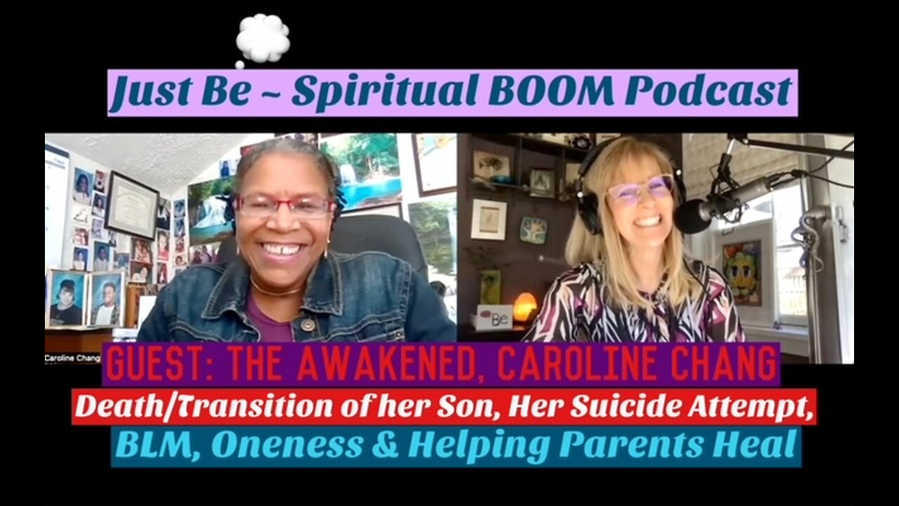 Just Be~Spiritual BOOM: w/Awakened Caroline Chang: Death/Transition of Son, Suicide, BLM, Division