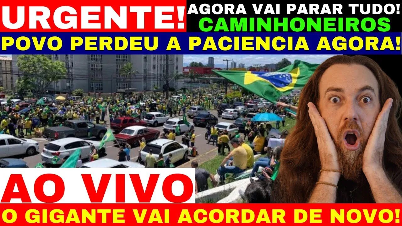 AO VIVO O GIGANTE ACORDOU! POPULAÇÃO PERDEU A PACIÊNCIA CAMINHONEIROS APOIADOS O BRASIL VENCEU!