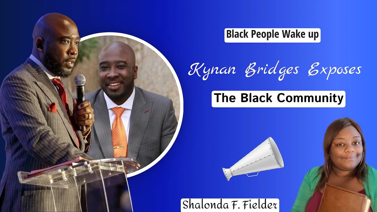 Kynan Bridges exposes [the Black Community]