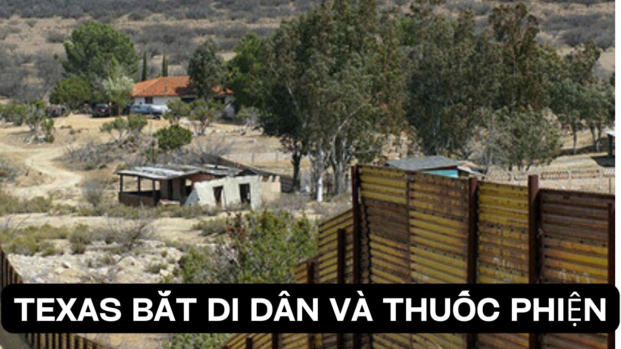 Tin 18/2/2023 Texas Bắt Di Dân Lậu Và Thuốc Phiện