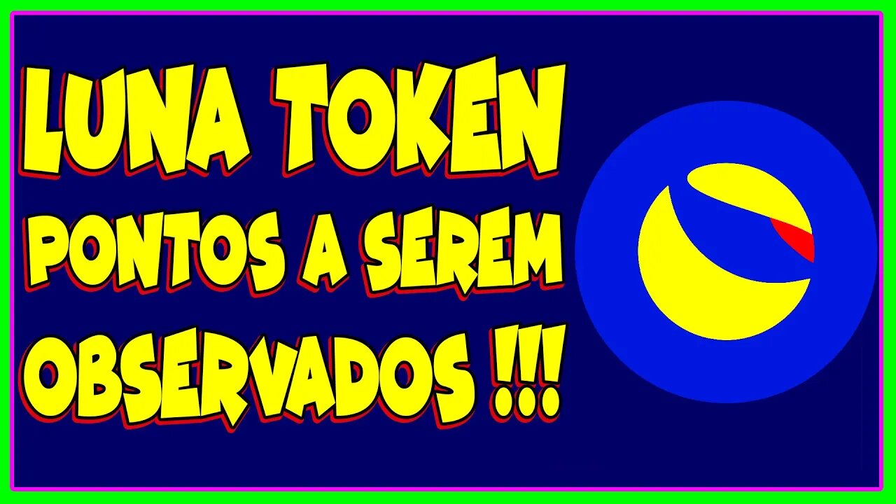 LUNA TOKEN PONTOS A SEREM OBSERVADOS !!!