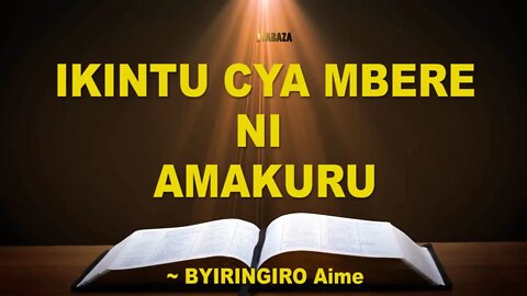 Byiringiro Aime - Ikintu cya mbere ni amakuru (Ijambo ry'Imana kuri Radio Ijwi ry'Ibyiringiro)