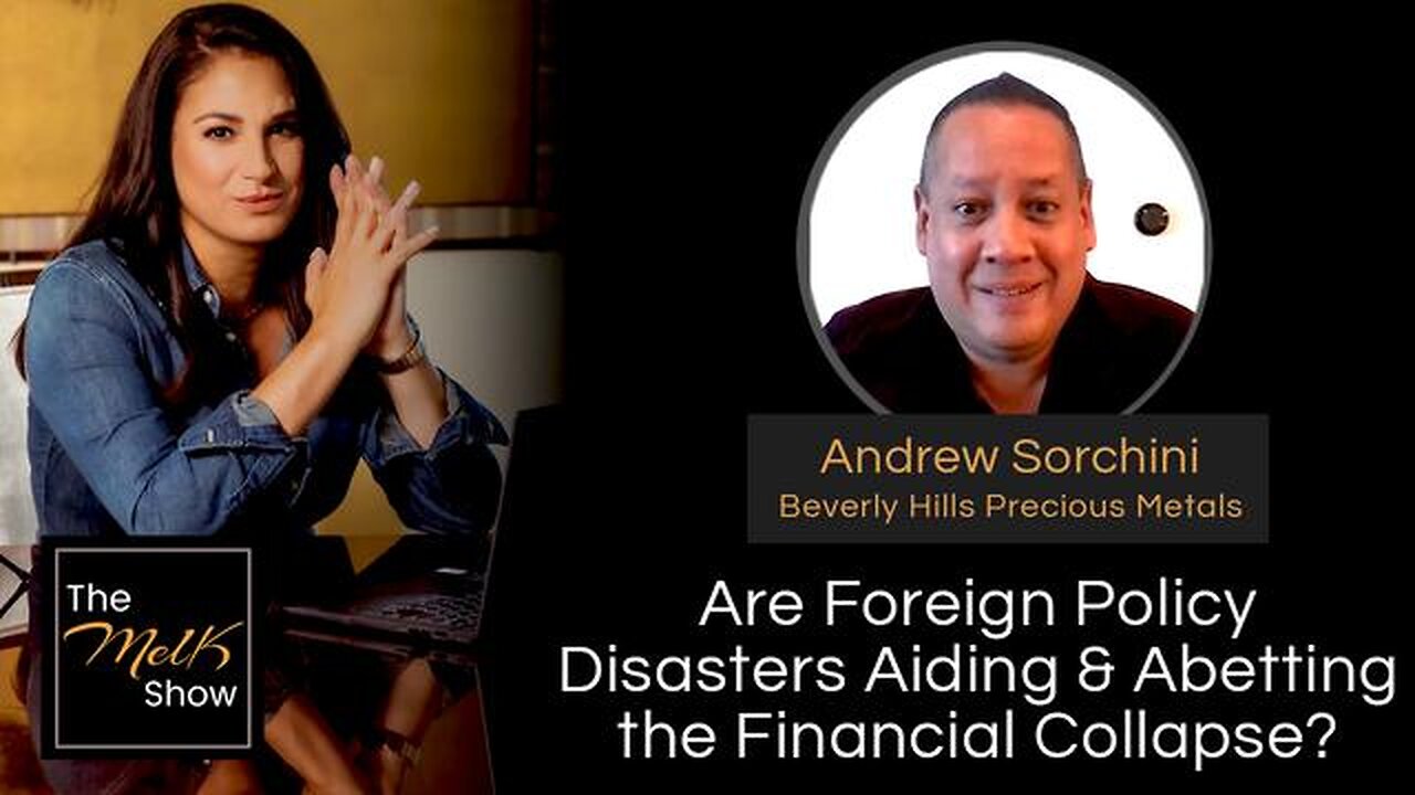 MEL K & ANDREW SORCHINI | ARE FOREIGN POLICY DISASTERS AIDING & ABETTING THE FINANCIAL COLLAPSE?