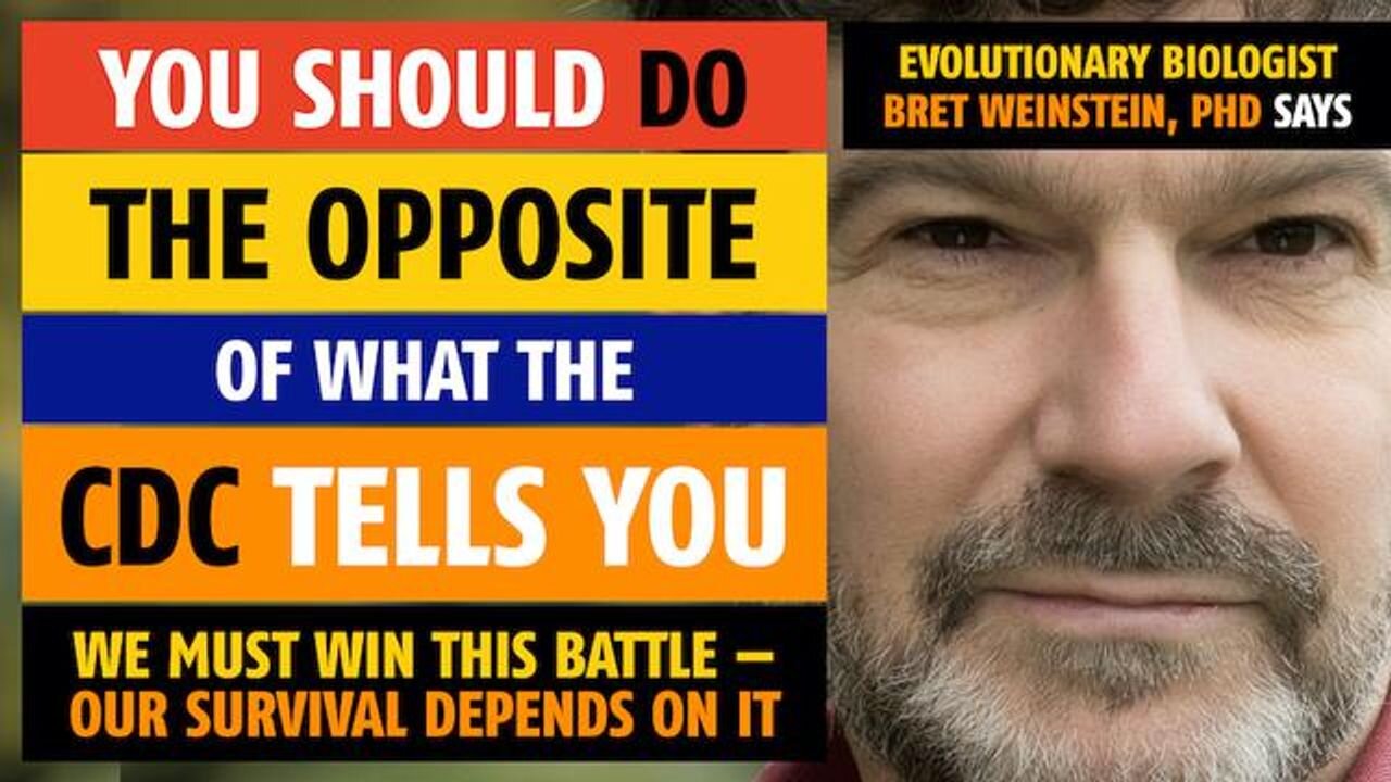 You should do the OPPOSITE of what the CDC tells you, says Bret Weinstein, PhD