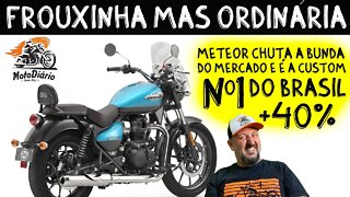 FROUXINHA mas ORDINÁRIA: Meteor 350 CHUTA a BUNDA do MERCADO e é a CUSTOM Nº 1 do BRASIL +40%