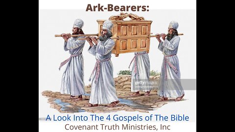 Ark-Bearers - A Look at the 4 Gospels - Lesson 4 - Lifting The Ark