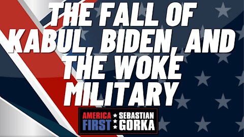 The Fall of Kabul, Biden, and the Woke military. LTG Jerry Boykin (ret.) with Sebastian Gorka