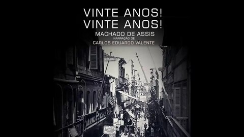 AUDIOBOOK - VINTE ANOS! VINTE ANOS - de Machado de Assis