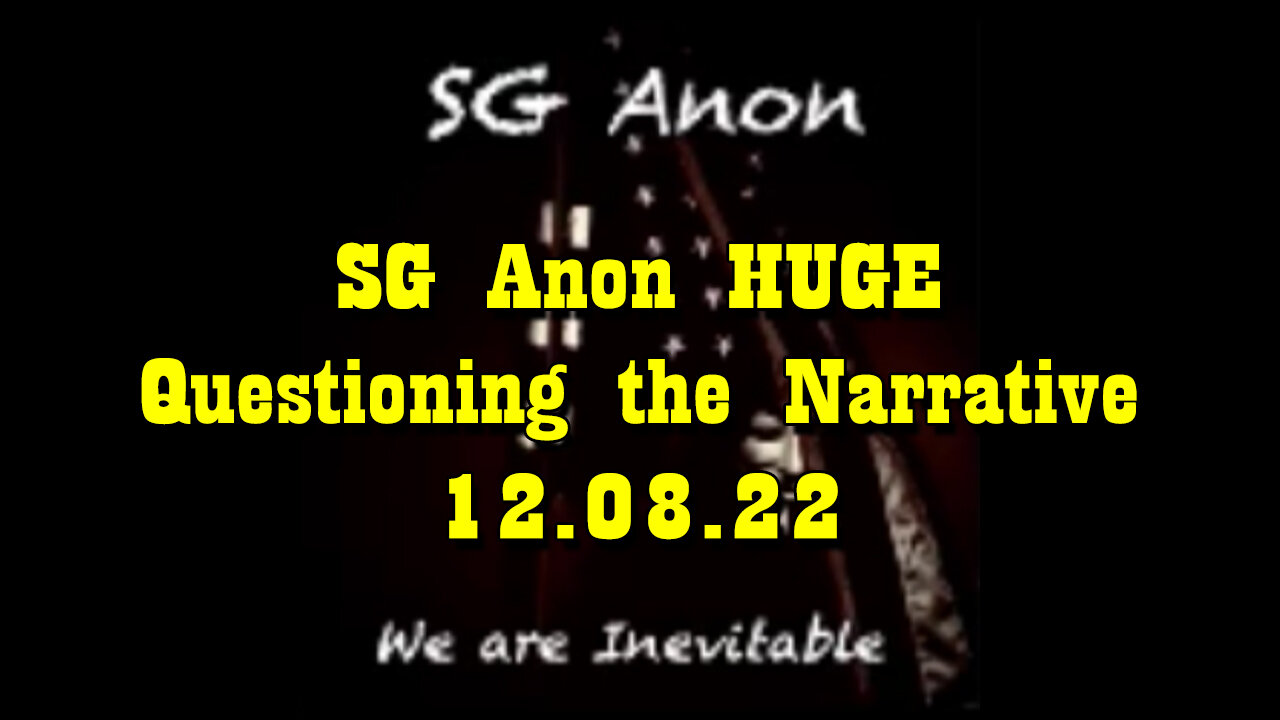 SGAnon Stream Dec 8. “Questioning the Narrative”