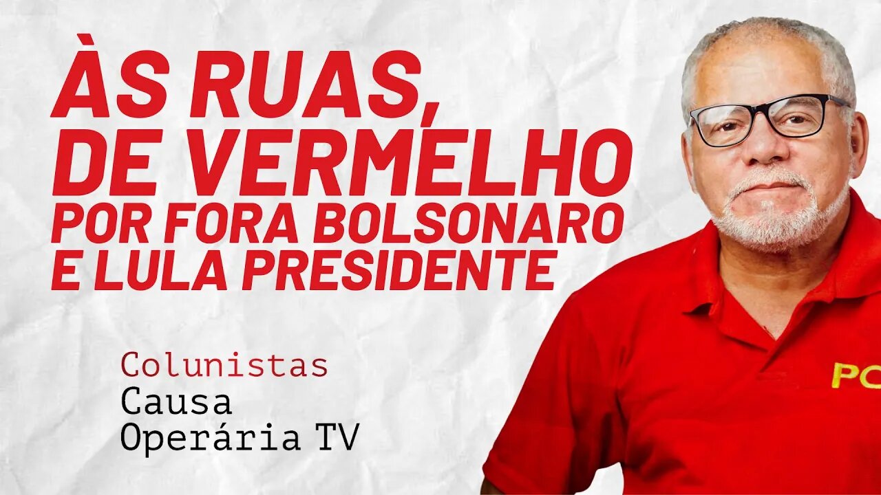 Às ruas, de vermelho, por Fora Bolsonaro e Lula presidente - Colunistas da COTV | Antônio Carlos