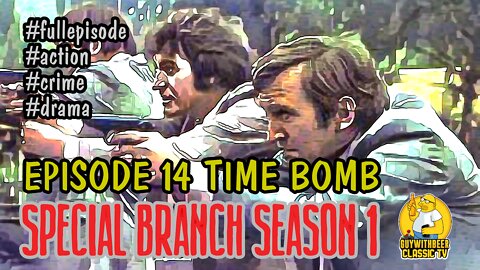 SPECIAL BRANCH | SEASON 1 EPISODE 14 TIME BOMB [ACTION CRIME DRAMA]