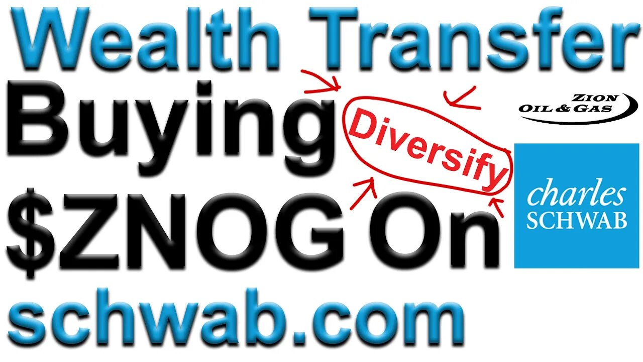 Wealth Transfer ZNOG Schwab - Buying Zion Oil & Gas on Charles Schwab Website #znog $znog