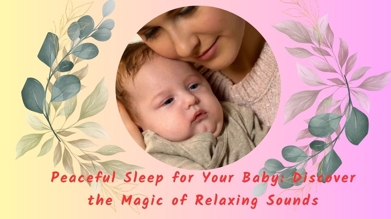 How to Put Your Baby to a Peaceful Sleep: Discover the Magic of Relaxing Lullaby Sounds