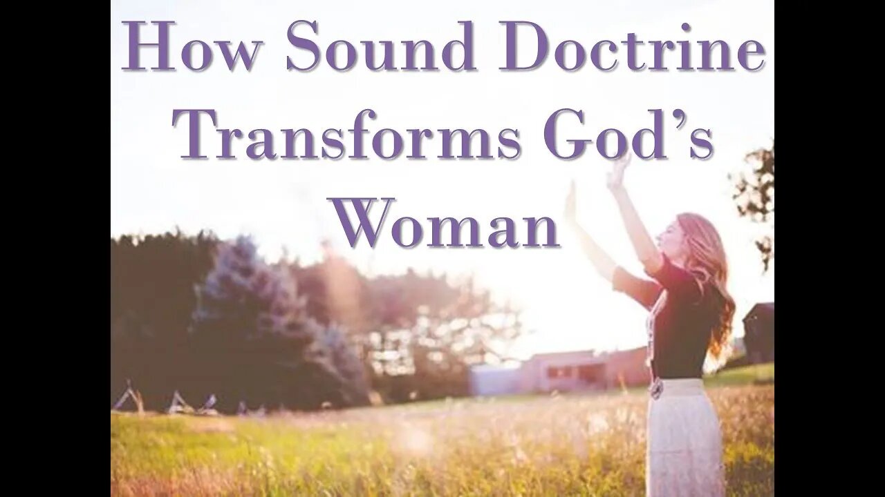 How Sound Doctrine Transforms God's Woman