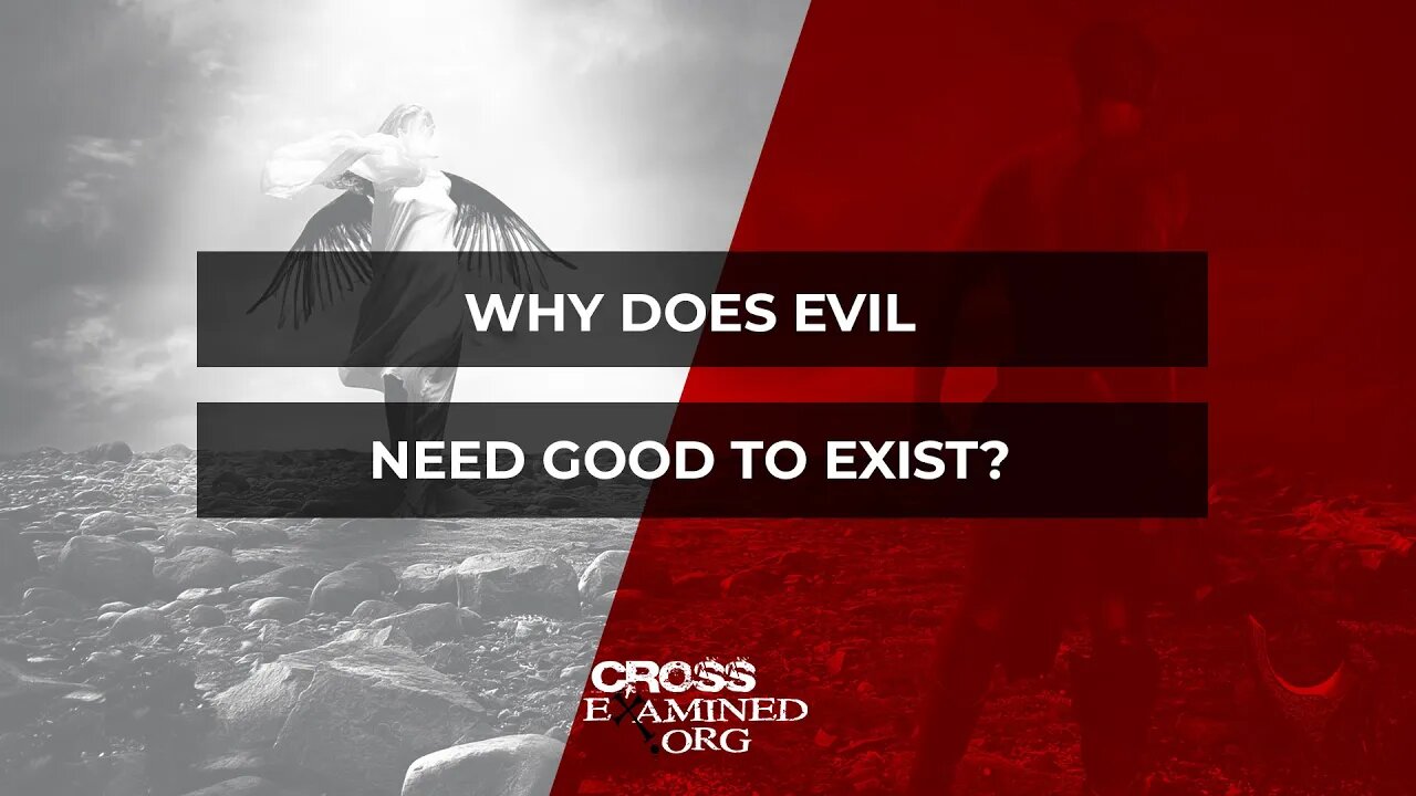 Why does evil need good to exist?