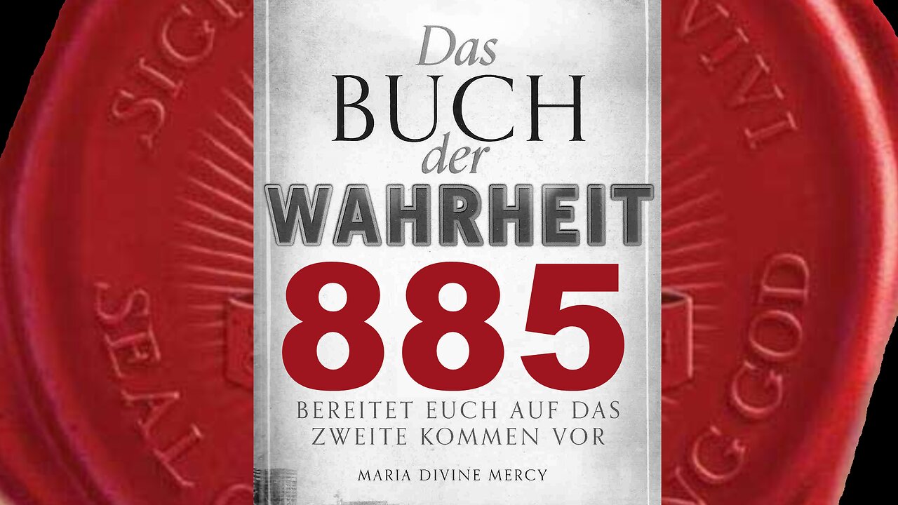 Maria: Ihr müsst in dieser Zeit des Kummers auf Mich, eure Mutter, hören (Buch der Wahrheit Nr 885)