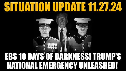 Situation Update 11/27/24 - EBS 10 Days of Darkness! Trump’s National Emergency Unleashed!