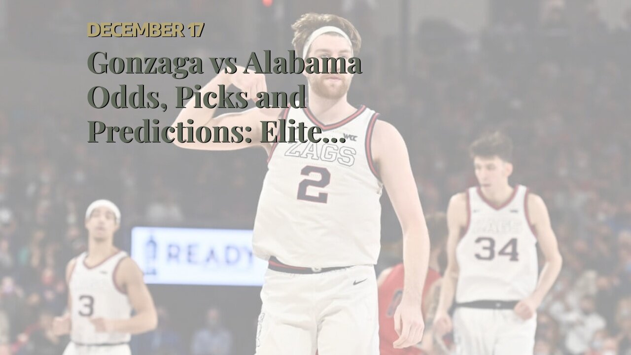 Gonzaga vs Alabama Odds, Picks and Predictions: Elite Programs Rain Buckets