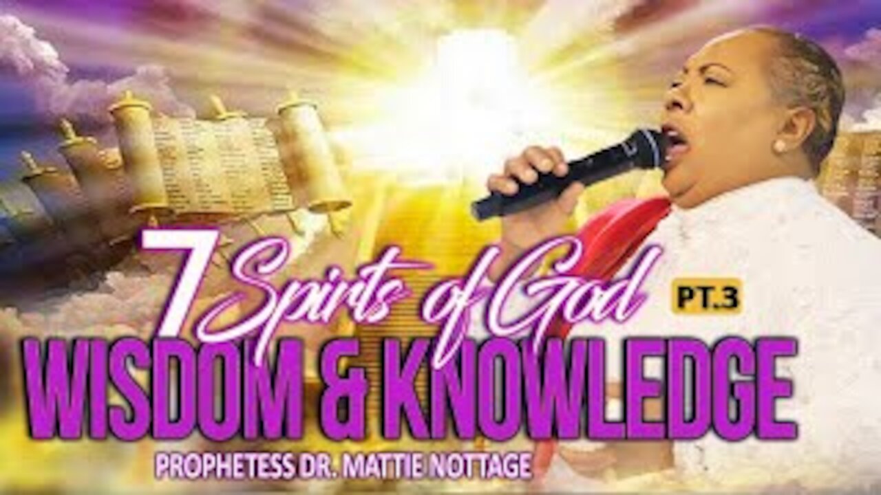 SEVEN SPIRITS OF GOD - WISDOM & KNOWLEDGE (PT.3) | PROPHETESS MATTIE NOTTAGE