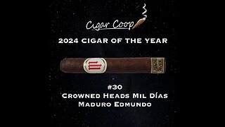 2024 Cigar of the Year Countdown (Coop’s List): #30: Crowned Heads Mil Días Maduro Edmundo