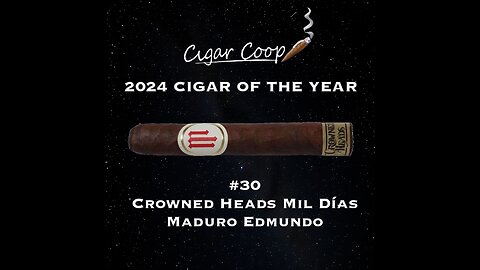 2024 Cigar of the Year Countdown (Coop’s List): #30: Crowned Heads Mil Días Maduro Edmundo