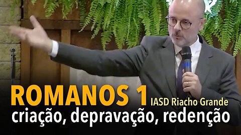 ROMANOS 1: criação, depravação, redenção | IASD Riacho Grande
