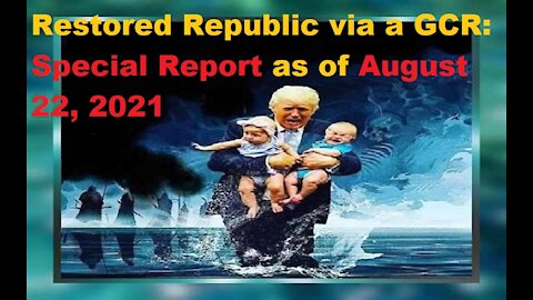 Restored Republic via a GCR Special Report as of August 22, 2021