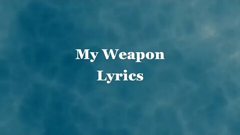 My Weapon Lyrics