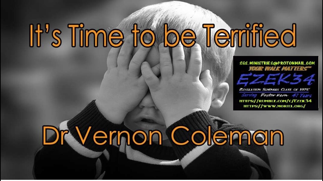 (SCARY) IT'S-TIME-TO-BE-TERRIFIED__DR. VERNON COLEMAN - (A VERY GOOD SHORT WATCH_Ezek34)