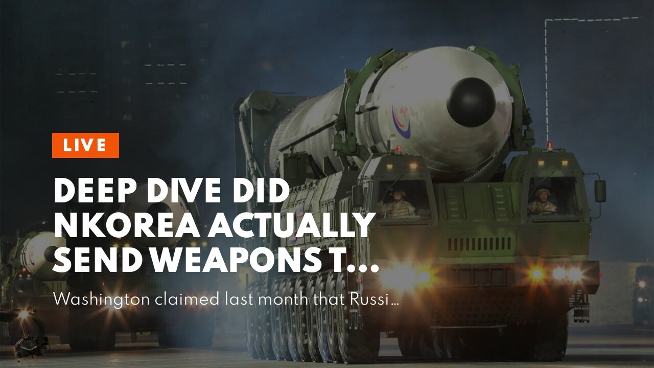 Deep Dive Did NKorea actually send weapons to Putin…