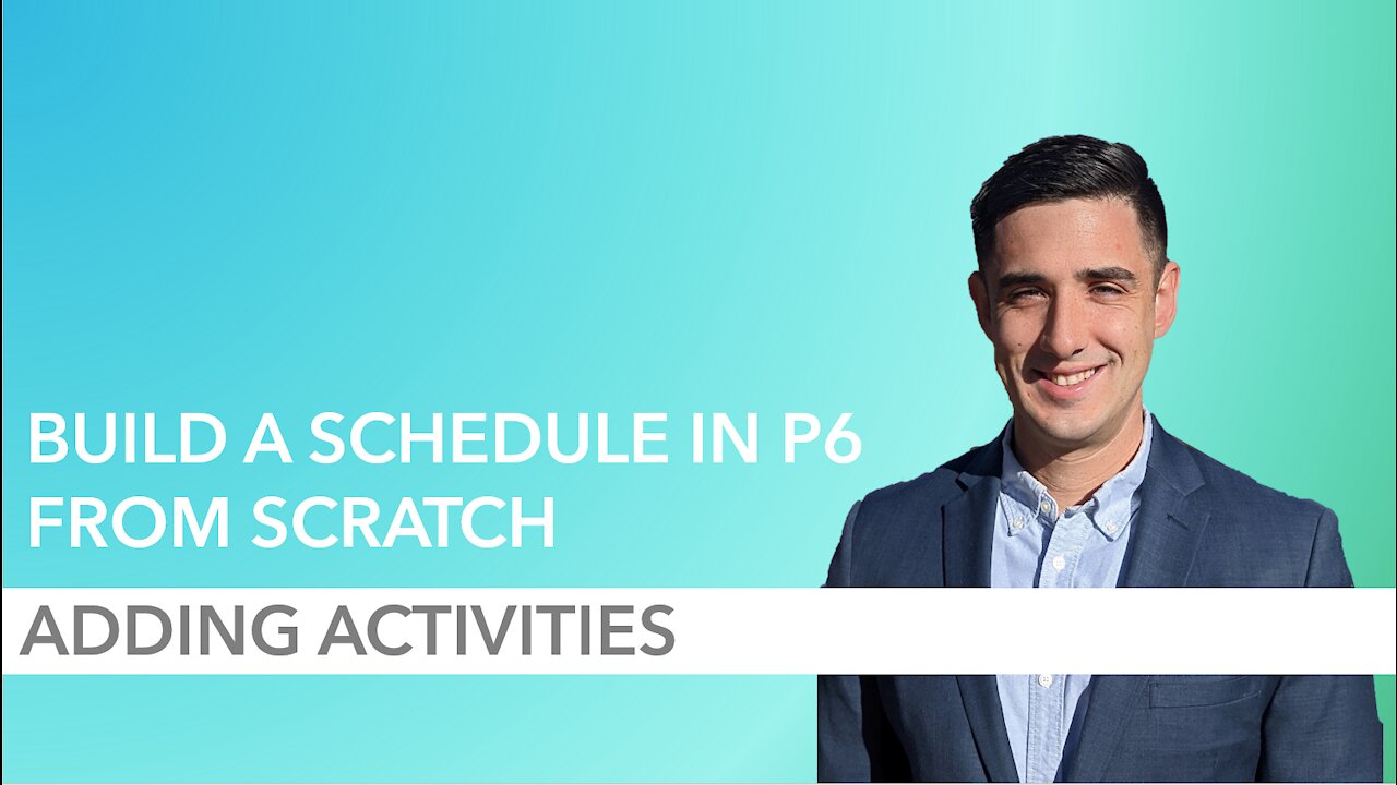 How to Build a P6 Schedule from Scratch - Part 5: Adding Activities