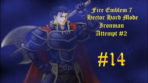 Fire Emblem 7 Hector Hard Mode Ironman Attempt #2 - Part 14