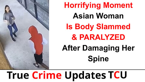 Horrifying Moment Asian Woman Is Body Slammed By Robber & PARALYZED After Damaging Her Spine