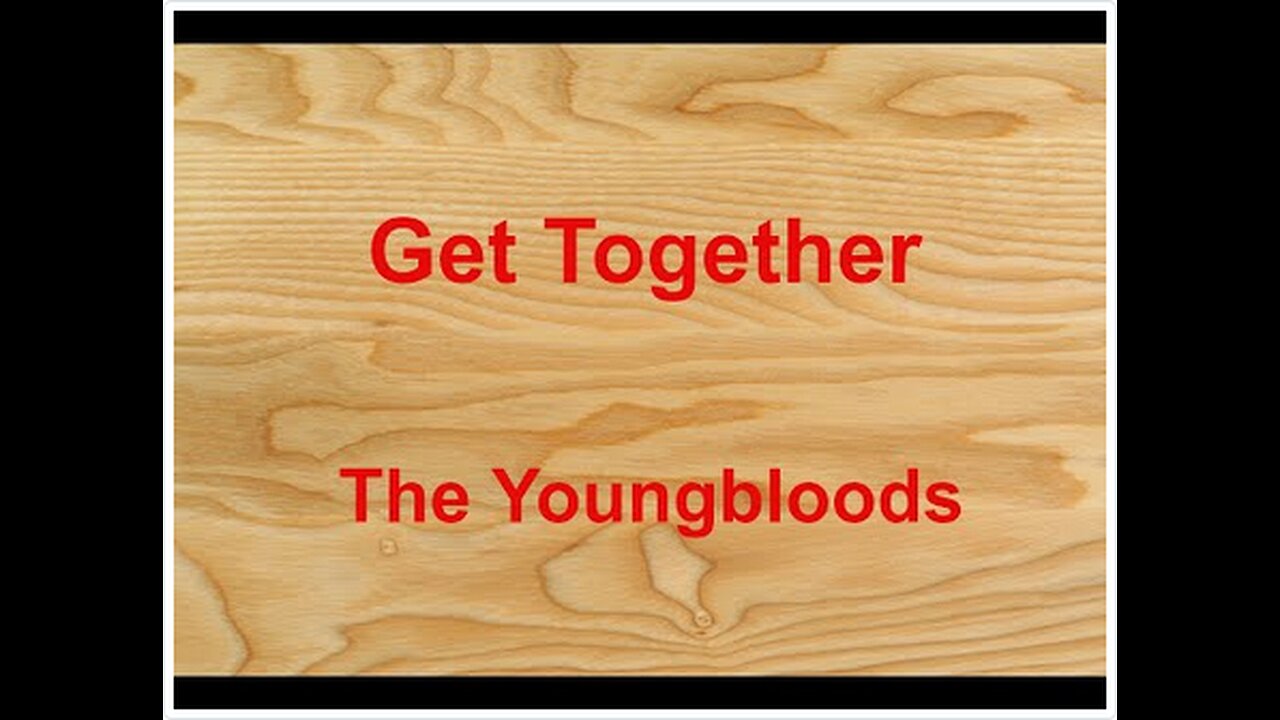 Get Together - The Youngbloods - with lyrics