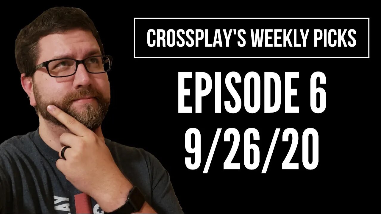 Crossplay's Weekly Picks! Ep. 6 (9/26/20)