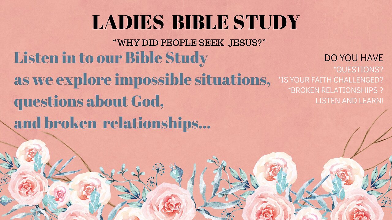 Ladies Bible Study "WHY Did People Seek Jesus" Exploring Faith, Questions and Broken Relationships