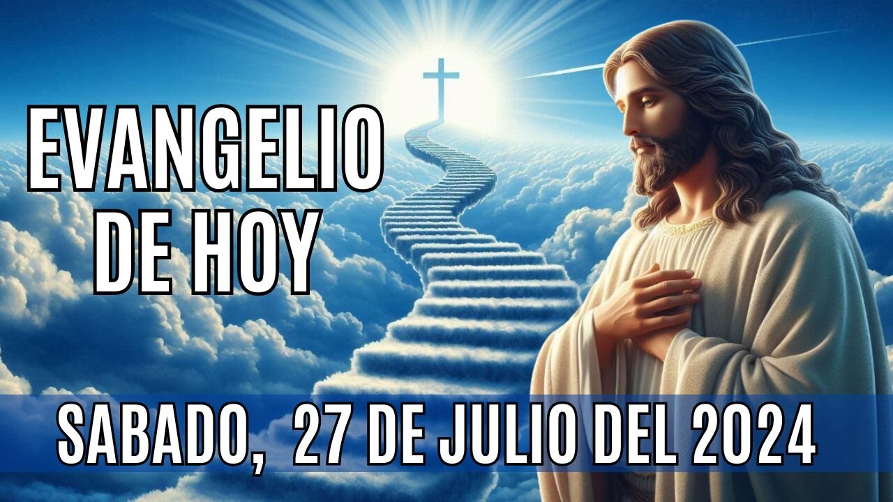 🙏✨Evangelio de HOY. Sábado 27 de Julio del 2024 ✨🙏