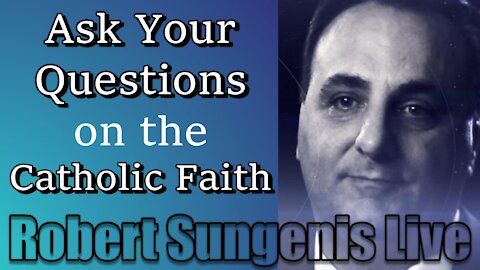 Your Questions on the Catholic Faith Answered | Robert Sungenis Live - Aug. 4, 2021