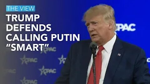 Trump defends, calling Putin smart