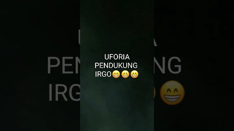 UFORIA PARA PENDUKUNG DARI IRGO