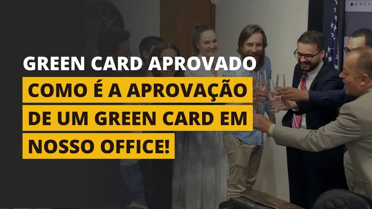 VEJA O QUE ACONTECE QUANDO O GREEN CARD É APROVADO!