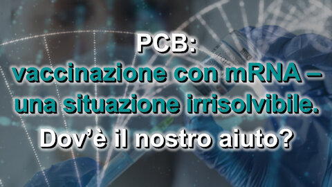 PCB: vaccinazione con mRNA – una situazione irrisolvibile. Dov’è il nostro aiuto?